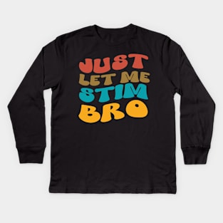 Just Let Me Stim Bro Autistic Vintage Funny Autism Awareness Kids Long Sleeve T-Shirt